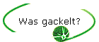 Was gackelt?